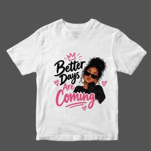 Women's Better Days Are Coming Graphic T-Shirt